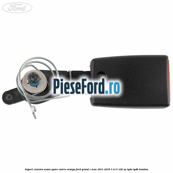 Suport centura scaun spate centru stanga Ford Grand C-Max 2011-2015 1.6 Ti 105 cp IQDA, IQDB benzina