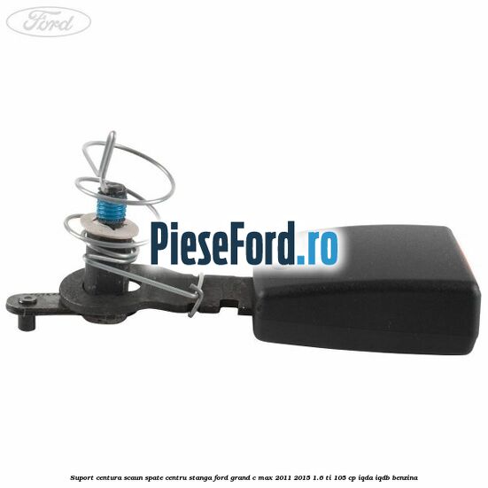 Suport centura scaun spate centru stanga Ford Grand C-Max 2011-2015 1.6 Ti 105 cp IQDA, IQDB benzina