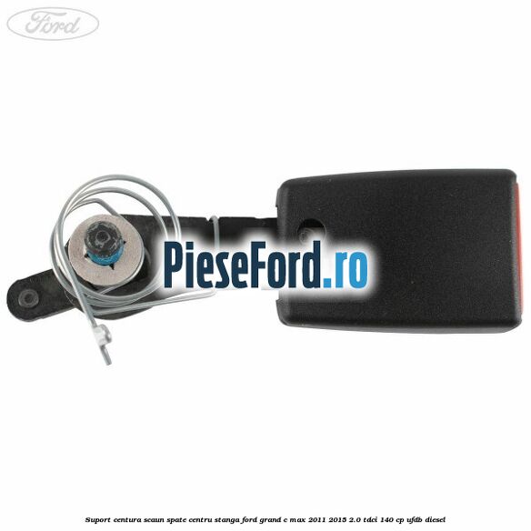 Suport centura scaun spate centru stanga Ford Grand C-Max 2011-2015 2.0 TDCi 140 cp Suport centura scaun spate centru stanga Ford Grand C-Max 2011-2015 2.0 TDCi 140 cp UFDB diesel