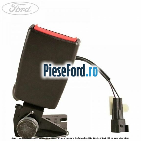 Suport centura scaun spate cu avertizare sonora culoare neagra Ford Mondeo 2014-2018 1.6 TDCi 115 cp NGCA, U3CA diesel
