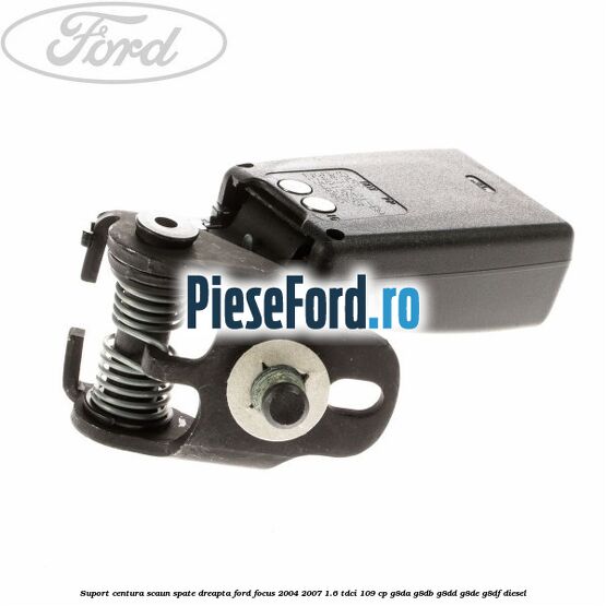 Suport centura scaun spate dreapta Ford Focus 2004-2007 1.6 TDCi 109 cp G8DA, G8DB, G8DD, G8DE, G8DF diesel