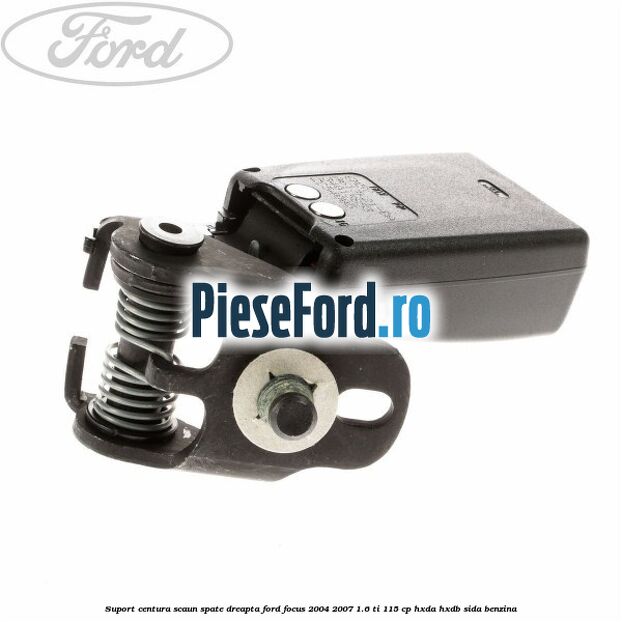 Suport centura scaun spate dreapta Ford Focus 2004-2007 1.6 Ti 115 cp HXDA, HXDB, SIDA benzina