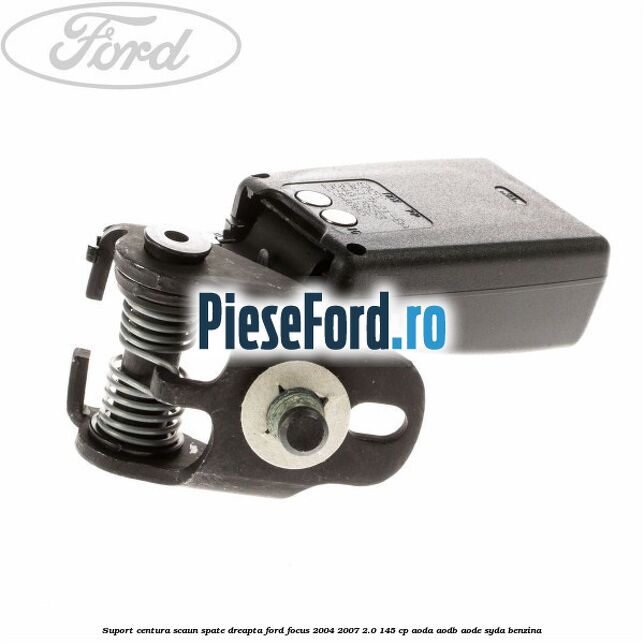 Suport centura scaun spate dreapta Ford Focus 2004-2007 2.0 145 cp AODA, AODB, AODE, SYDA benzina