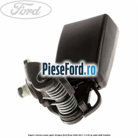 Suport centura scaun spate dreapta Ford Focus 2008-2011 1.4 80 cp ASDA, ASDB benzina