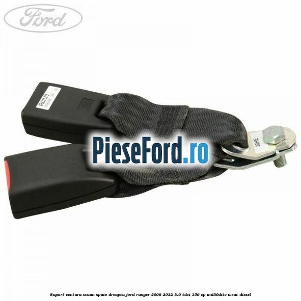 Suport centura scaun spate dreapta Ford Ranger 2006-2012 3.0 TDCi 156 cp MD30DITC, WEAT diesel