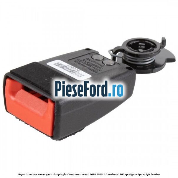Suport centura scaun spate dreapta Ford Tourneo Connect 2013-2018 1.0 EcoBoost 100 cp B3GA, M2GA, M2GB benzina