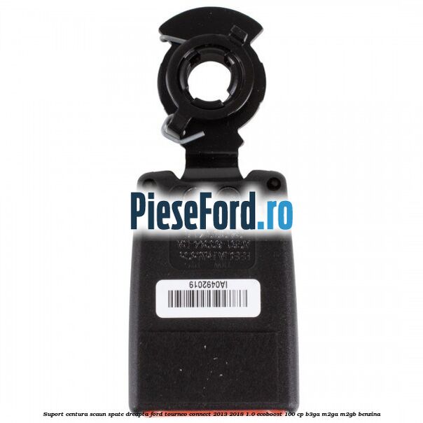 Suport centura scaun spate dreapta Ford Tourneo Connect 2013-2018 1.0 EcoBoost 100 cp B3GA, M2GA, M2GB benzina