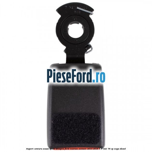 Suport centura scaun spate dreapta Ford Tourneo Connect 2013-2018 1.5 TDCi 75 cp Suport centura scaun spate dreapta Ford Tourneo Connect 2013-2018 1.5 TDCi 75 cp XUGA diesel