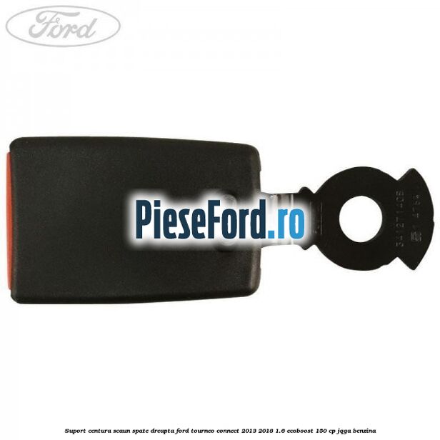Suport centura scaun spate dreapta Ford Tourneo Connect 2013-2018 1.6 EcoBoost 150 cp JQGA benzina