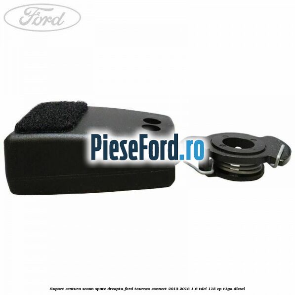 Suport centura scaun spate dreapta Ford Tourneo Connect 2013-2018 1.6 TDCi 115 cp T1GA diesel