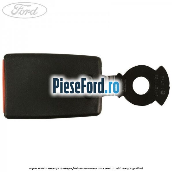 Suport centura scaun spate dreapta Ford Tourneo Connect 2013-2018 1.6 TDCi 115 cp T1GA diesel