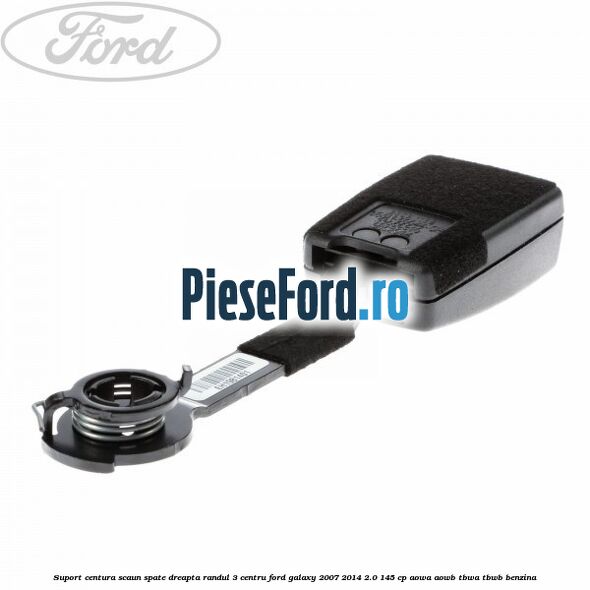 Suport centura scaun spate dreapta randul 3 centru Ford Galaxy 2007-2014 2.0 145 cp AOWA, AOWB, TBWA, TBWB benzina