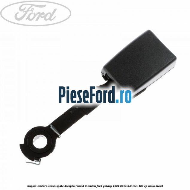 Suport centura scaun spate dreapta randul 3 centru Ford Galaxy 2007-2014 2.0 TDCi 130 cp Suport centura scaun spate dreapta randul 3 centru Ford Galaxy 2007-2014 2.0 TDCi 130 cp AZWA diesel