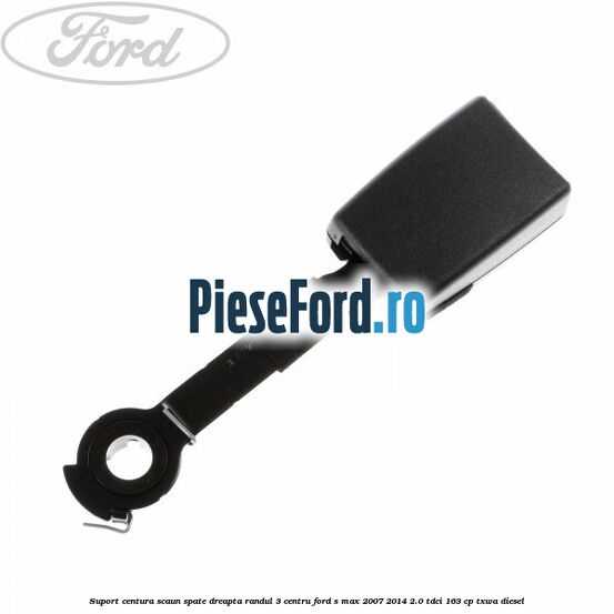 Suport centura scaun spate dreapta randul 3 centru Ford S-Max 2007-2014 2.0 TDCi 163 cp TXWA diesel