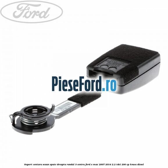 Suport centura scaun spate dreapta randul 3 centru Ford S-Max 2007-2014 2.2 TDCi 200 cp KNWA diesel