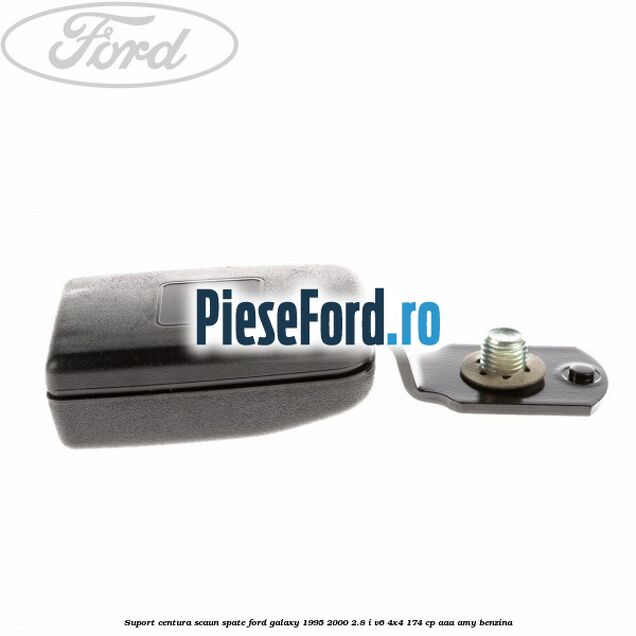 Suport centura scaun spate Ford Galaxy 1995-2000 2.8 i V6 4x4 174 cp AAA, AMY benzina