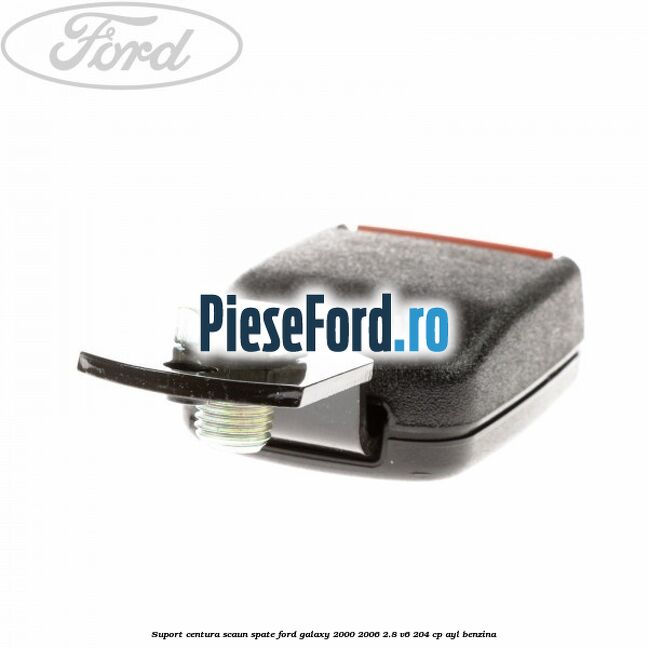 Suport centura scaun spate Ford Galaxy 2000-2006 2.8 V6 204 cp Suport centura scaun spate Ford Galaxy 2000-2006 2.8 V6 204 cp AYL benzina