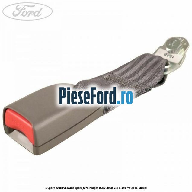 Suport centura scaun spate Ford Ranger 2002-2006 2.5 D 4x4 78 cp WL diesel