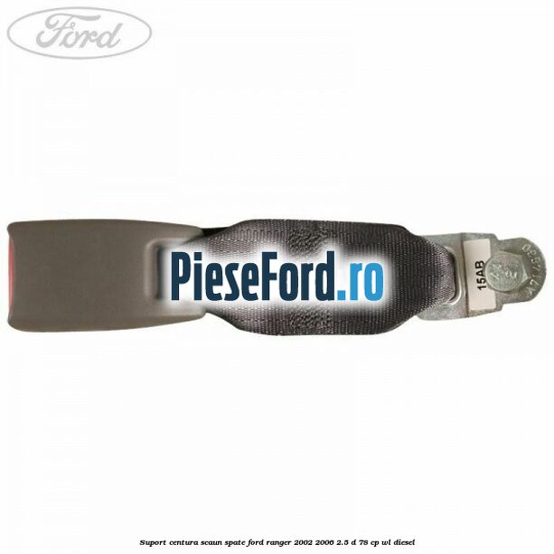 Suport centura scaun spate Ford Ranger 2002-2006 2.5 D 78 cp Suport centura scaun spate Ford Ranger 2002-2006 2.5 D 78 cp WL diesel