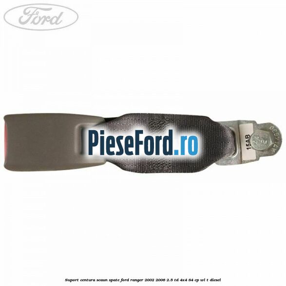 Suport centura scaun spate Ford Ranger 2002-2006 2.5 TD 4x4 84 cp Suport centura scaun spate Ford Ranger 2002-2006 2.5 TD 4x4 84 cp WL-T diesel