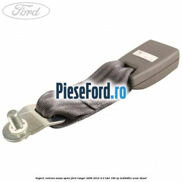 Suport centura scaun spate Ford Ranger 2006-2012 3.0 TDCi 156 cp MD30DITC, WEAT diesel