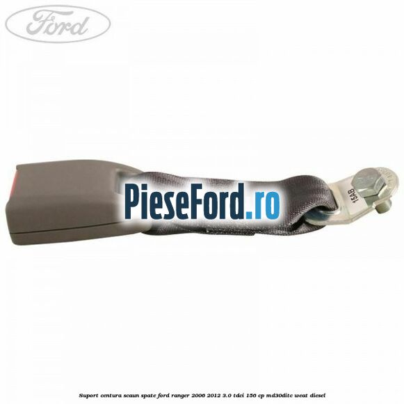 Suport centura scaun spate Ford Ranger 2006-2012 3.0 TDCi 156 cp MD30DITC, WEAT diesel