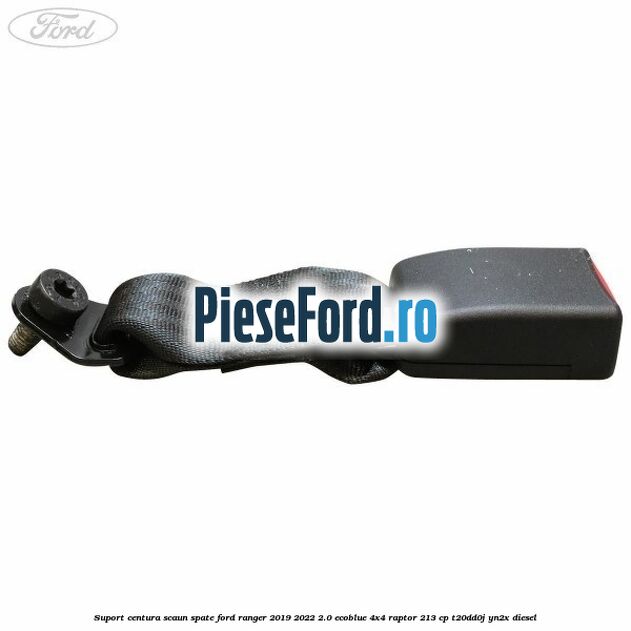Suport centura scaun spate Ford Ranger 2019-2022 2.0 EcoBlue 4x4 Raptor 213 cp T20DD0J, YN2X diesel