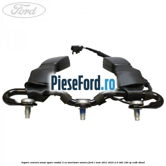 Suport centura scaun spate randul 3 cu avertizare sonora Ford C-Max 2011-2015 2.0 TDCi 163 cp Suport centura scaun spate randul 3 cu avertizare sonora Ford C-Max 2011-2015 2.0 TDCi 163 cp TXDB diesel