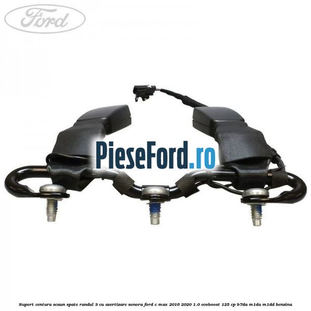 Suport centura scaun spate randul 3 cu avertizare sonora Ford C-Max 2016-2020 1.0 EcoBoost 125 cp Suport centura scaun spate randul 3 cu avertizare sonora Ford C-Max 2016-2020 1.0 EcoBoost 125 cp B7DA, M1DA, M1DD benzina