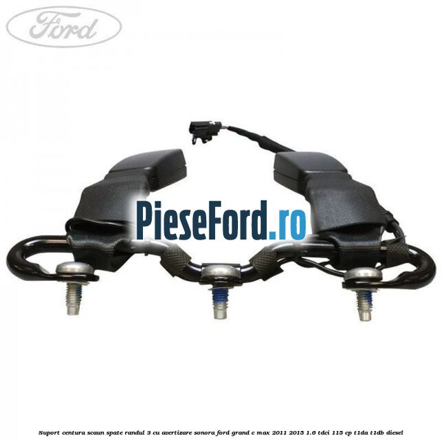 Suport centura scaun spate randul 3 cu avertizare sonora Ford Grand C-Max 2011-2015 1.6 TDCi 115 cp T1DA, T1DB diesel