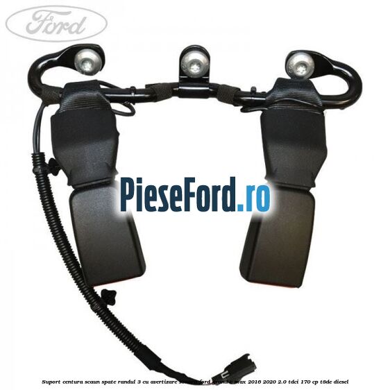 Suport centura scaun spate randul 3 cu avertizare sonora Ford Grand C-Max 2016-2020 2.0 TDCi 170 cp Suport centura scaun spate randul 3 cu avertizare sonora Ford Grand C-Max 2016-2020 2.0 TDCi 170 cp T8DE diesel