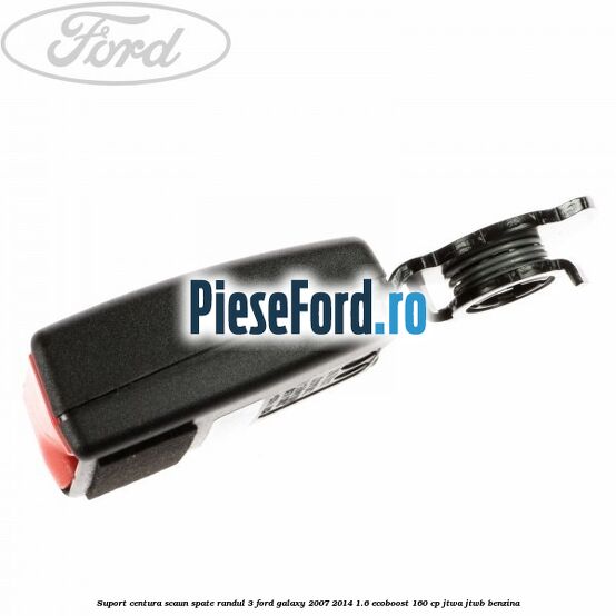 Suport centura scaun spate randul 3 Ford Galaxy 2007-2014 1.6 EcoBoost 160 cp JTWA, JTWB benzina