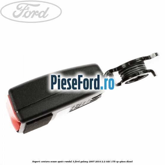 Suport centura scaun spate randul 3 Ford Galaxy 2007-2014 2.2 TDCi 175 cp Q4WA diesel