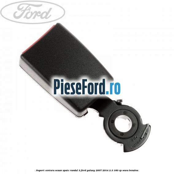 Suport centura scaun spate randul 3 Ford Galaxy 2007-2014 2.3 160 cp SEWA benzina