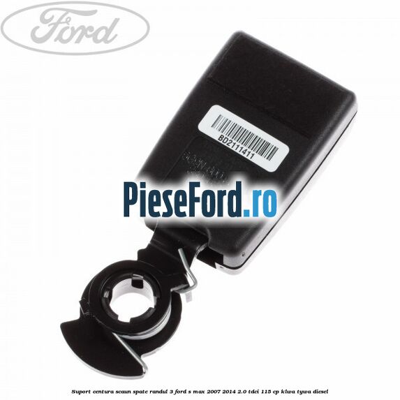Suport centura scaun spate randul 3 Ford S-Max 2007-2014 2.0 TDCi 115 cp KLWA, TYWA diesel