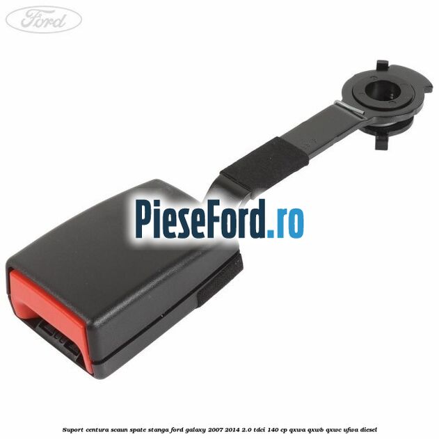 Suport centura scaun spate stanga Ford Galaxy 2007-2014 2.0 TDCi 140 cp QXWA, QXWB, QXWC, UFWA diesel