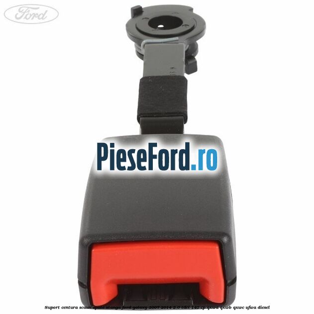 Suport centura scaun spate stanga Ford Galaxy 2007-2014 2.0 TDCi 140 cp QXWA, QXWB, QXWC, UFWA diesel