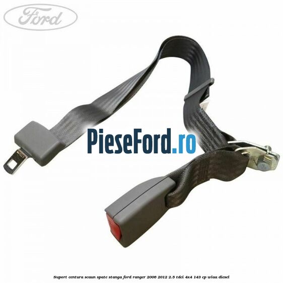 Suport centura scaun spate stanga Ford Ranger 2006-2012 2.5 TDCi 4x4 143 cp WLAA diesel