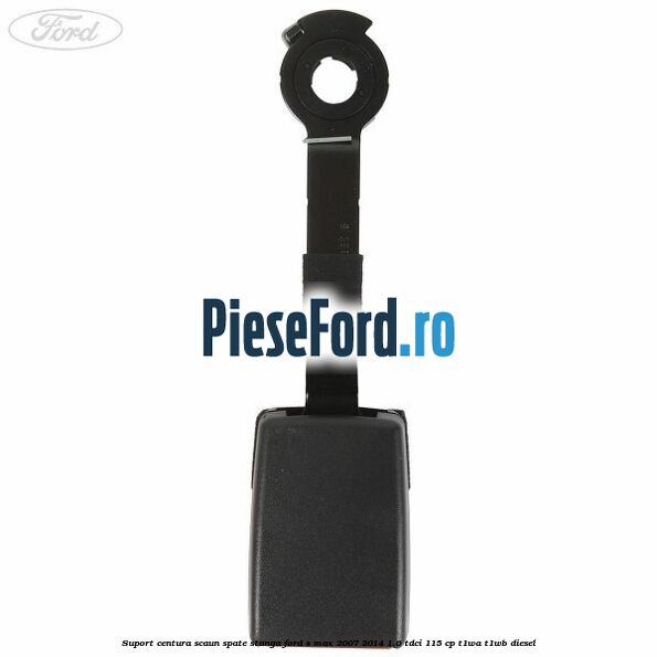 Suport centura scaun spate stanga Ford S-Max 2007-2014 1.6 TDCi 115 cp T1WA, T1WB diesel