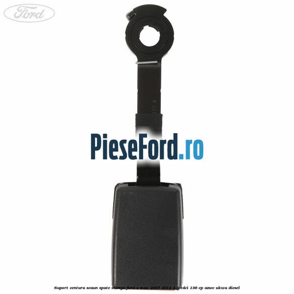 Suport centura scaun spate stanga Ford S-Max 2007-2014 2.0 TDCi 136 cp AZWC, UKWA diesel