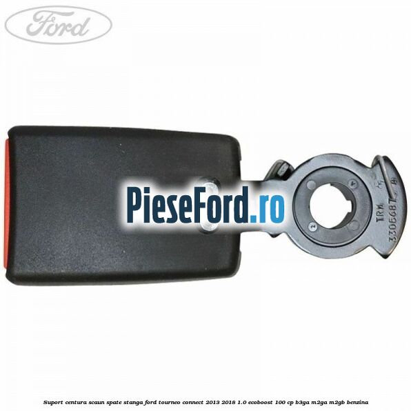 Suport centura scaun spate stanga Ford Tourneo Connect 2013-2018 1.0 EcoBoost 100 cp B3GA, M2GA, M2GB benzina