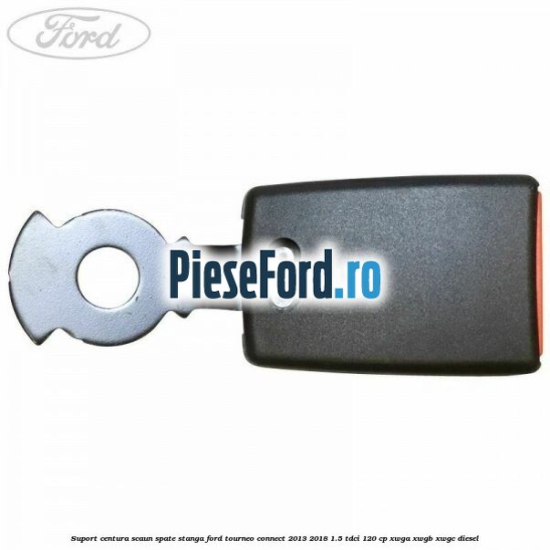 Suport centura scaun spate stanga Ford Tourneo Connect 2013-2018 1.5 TDCi 120 cp XWGA, XWGB, XWGC diesel