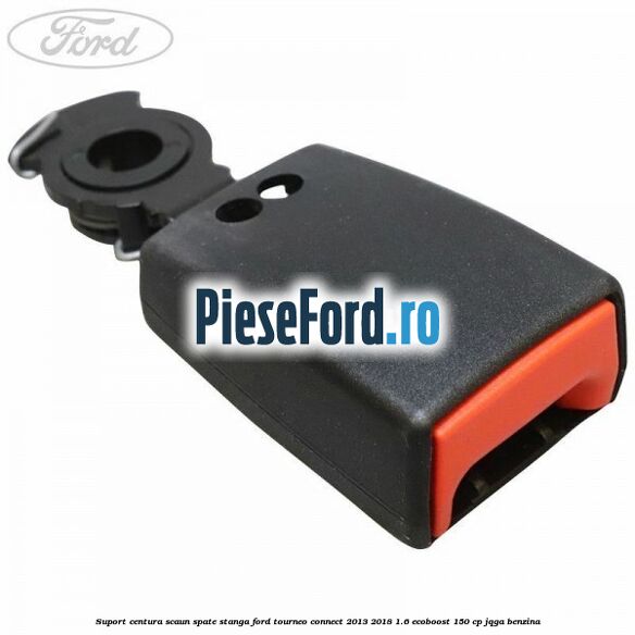 Suport centura scaun spate stanga Ford Tourneo Connect 2013-2018 1.6 EcoBoost 150 cp JQGA benzina