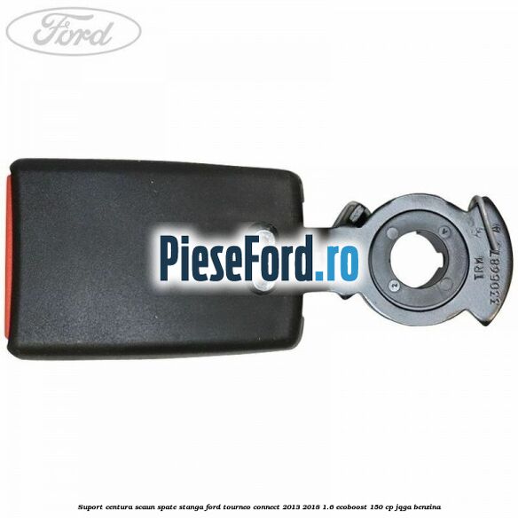Suport centura scaun spate stanga Ford Tourneo Connect 2013-2018 1.6 EcoBoost 150 cp JQGA benzina
