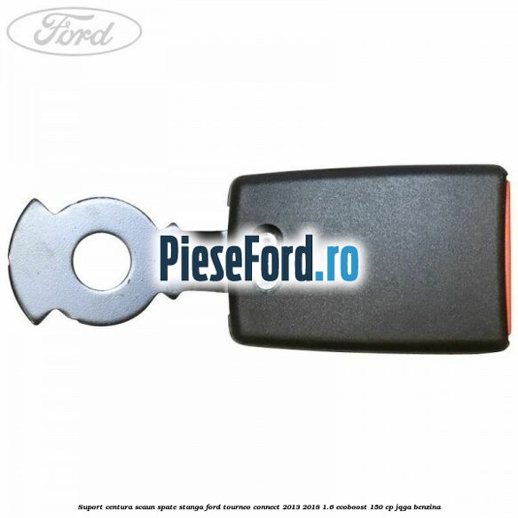Suport centura scaun spate stanga Ford Tourneo Connect 2013-2018 1.6 EcoBoost 150 cp JQGA benzina