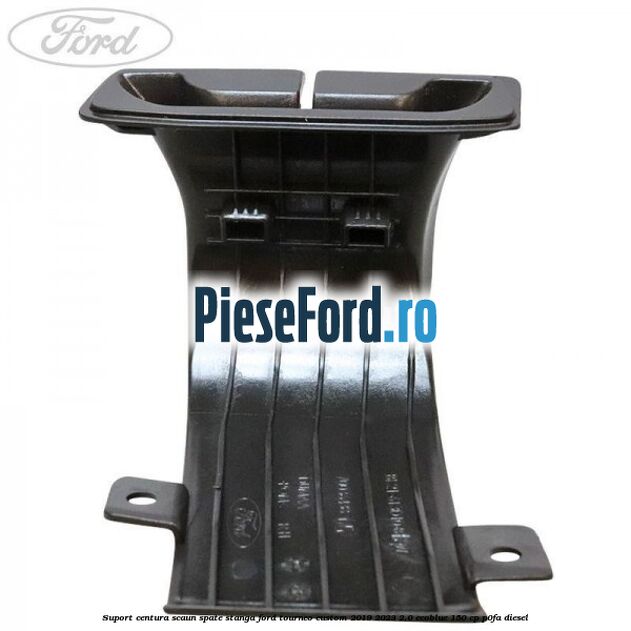Suport centura scaun spate stanga Ford Tourneo Custom 2019-2023 2.0 EcoBlue 150 cp Suport centura scaun spate stanga Ford Tourneo Custom 2019-2023 2.0 EcoBlue 150 cp P0FA diesel