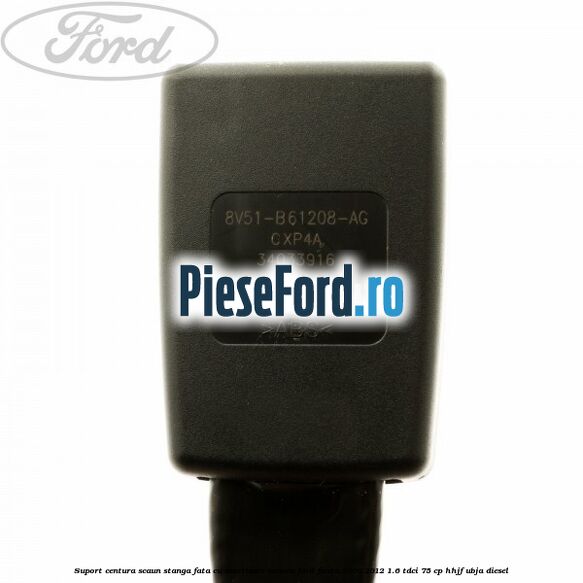 Suport centura scaun stanga fata cu avertizare sonora Ford Fiesta 2008-2012 1.6 TDCi 75 cp HHJF, UBJA diesel