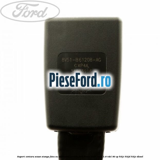 Suport centura scaun stanga fata cu avertizare sonora Ford Fiesta 2008-2012 1.6 TDCi 90 cp HHJC, HHJD, HHJE diesel