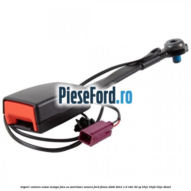 Suport centura scaun stanga fata cu avertizare sonora Ford Fiesta 2008-2012 1.6 TDCi 90 cp HHJC, HHJD, HHJE diesel