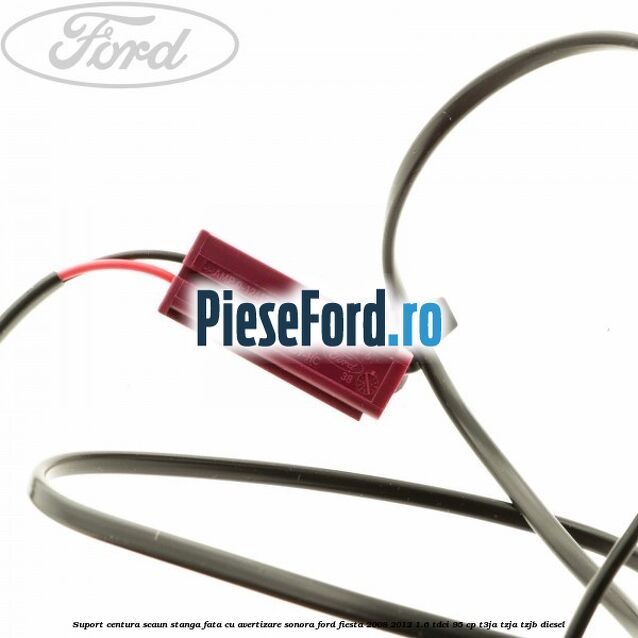 Suport centura scaun stanga fata cu avertizare sonora Ford Fiesta 2008-2012 1.6 TDCi 95 cp Suport centura scaun stanga fata cu avertizare sonora Ford Fiesta 2008-2012 1.6 TDCi 95 cp T3JA, TZJA, TZJB diesel